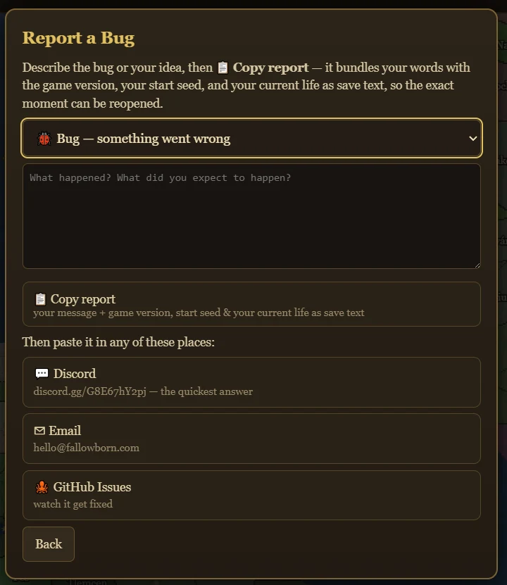 Fallowborn's Report a Bug dialog: a report-kind dropdown, a text field, a Copy report button that bundles version, start seed, and current life as save text, and buttons for Discord, Email, and GitHub Issues